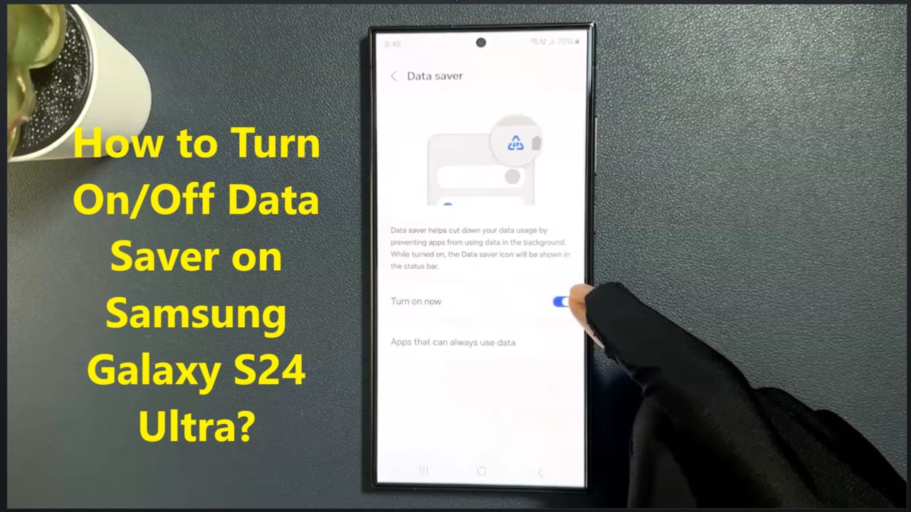 How to Turn On/Off Data Saver on Samsung Galaxy S24 Ultra?