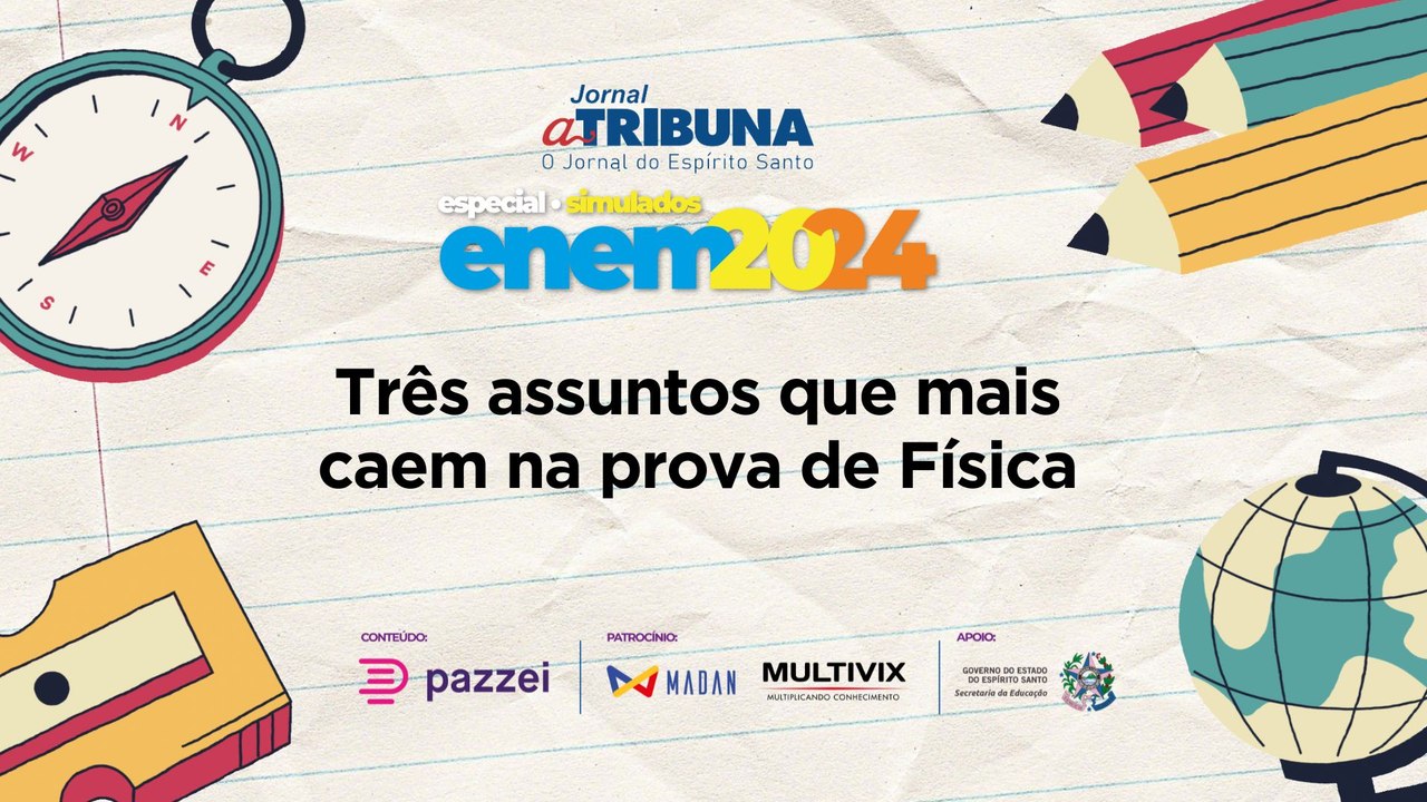 Três assuntos que mais caem na prova de Física | A Tribuna no Enem