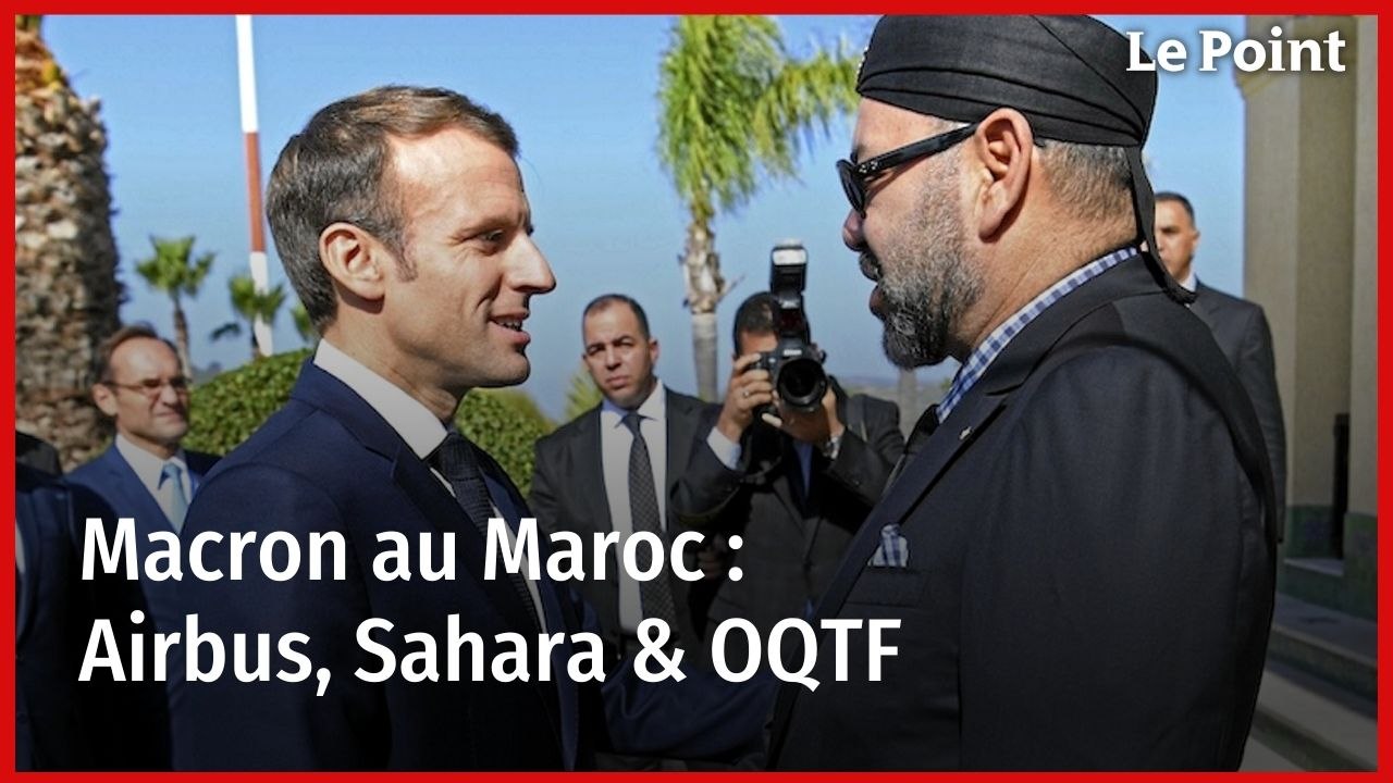 Macron au Maroc : Airbus, Sahara & OQTF