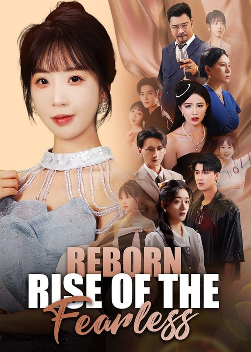 Reborn to Be Unstoppable - Reborn Rise of the Fearless 2024 - After Rebirth, She is So Cool Short Drama