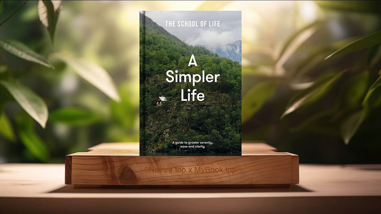 [Review] A Simpler Life: A guide to greater serenity, ease, and clarity (The School of Life) Summarized.