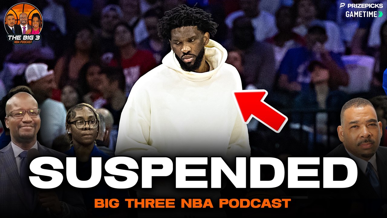 Joel Embiid Suspended 3 Games | Big 3 NBA Podcast