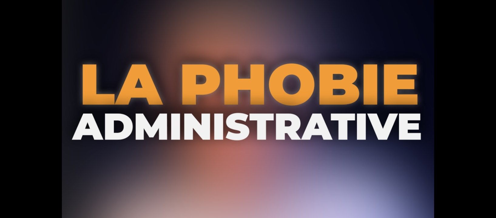 La Phobie Administrative