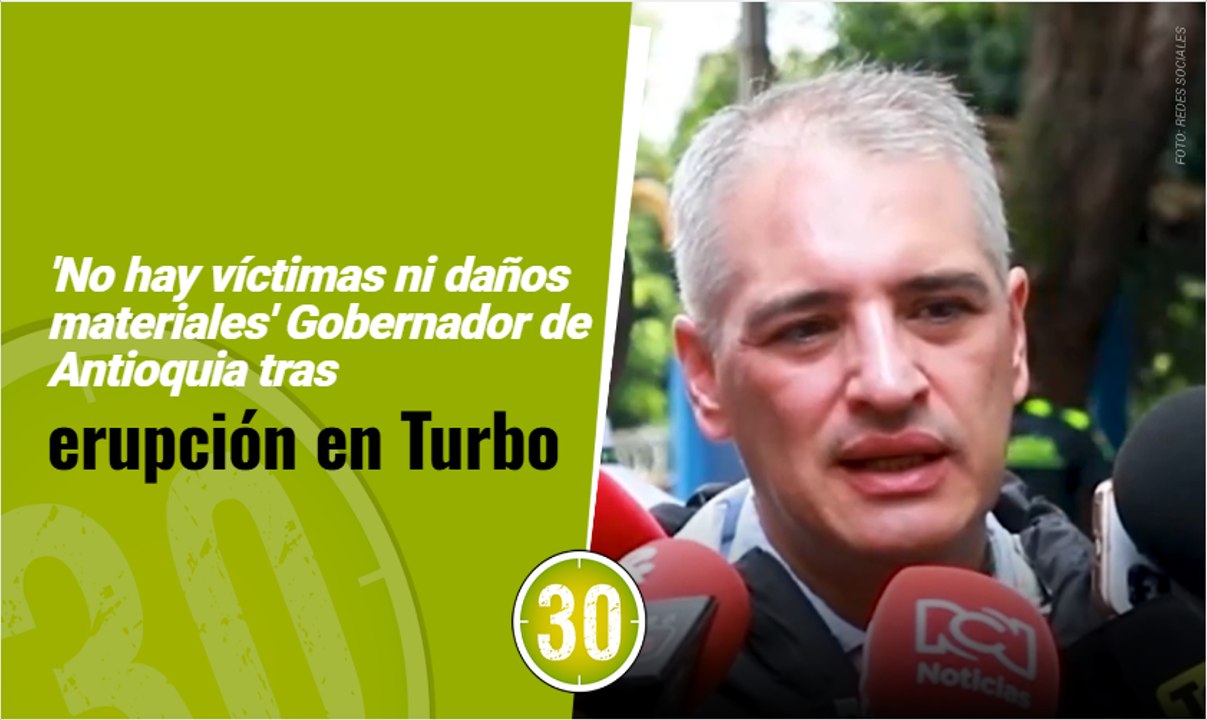 'No hay víctimas ni daños materiales' Gobernador de Antioquia tras erupción en Turbo