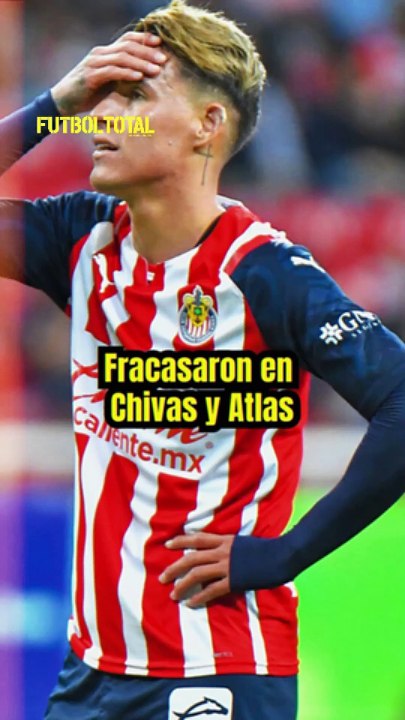 Jugadores que fracasaron en Chivas y Atlas