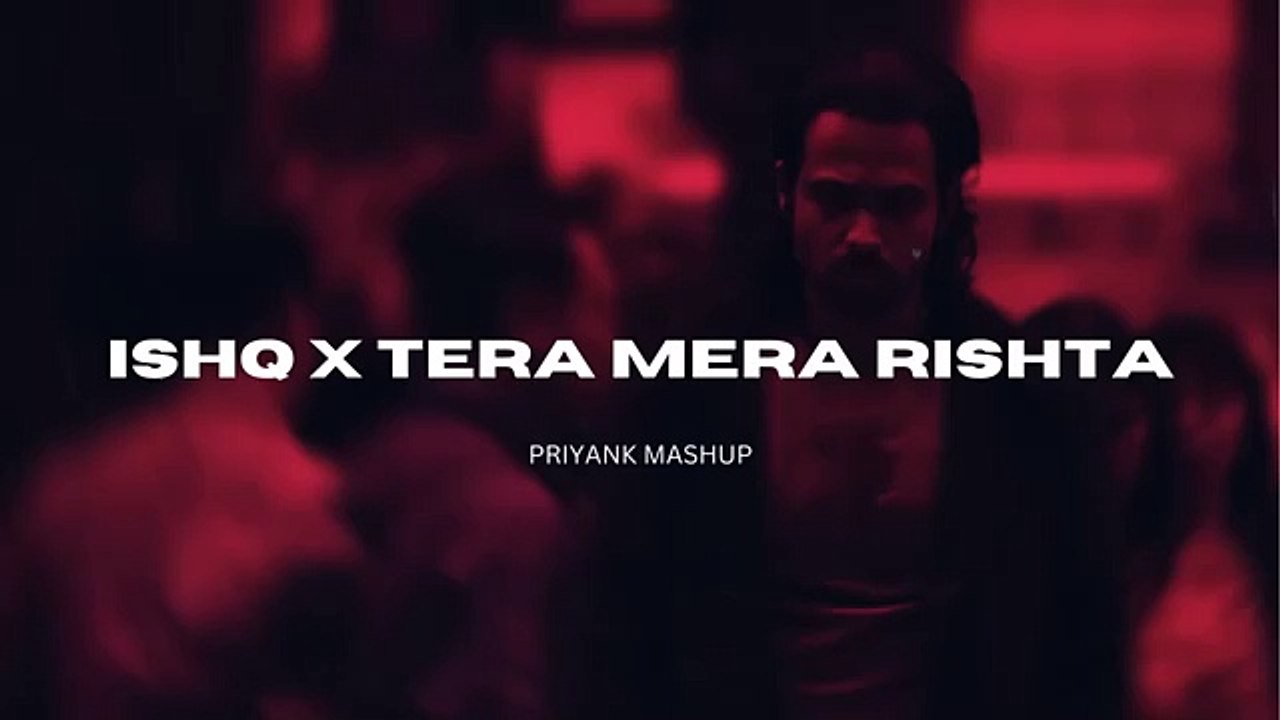 ISHQ X TERA MERA RISHTA| (PRIYANK MASHUP) |MUSTAFA ZAHID| FAHEEM ABDULLAH| EMRAAN HASHMI