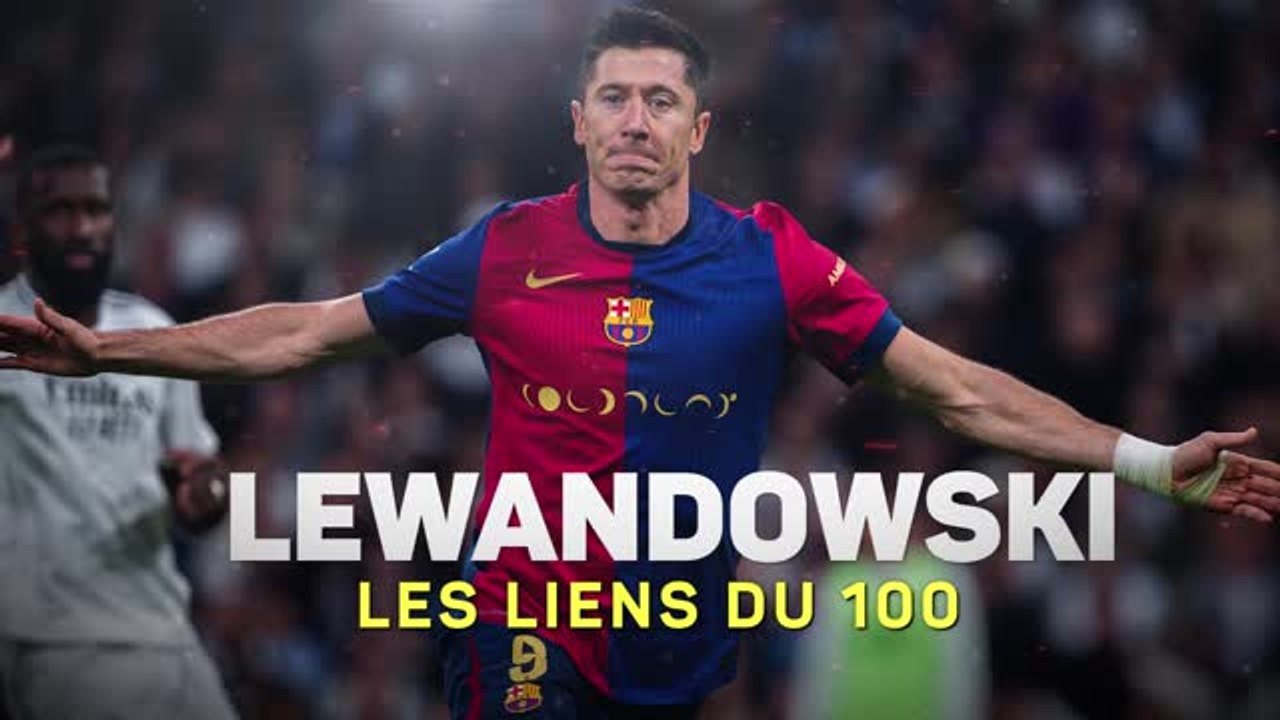 Barcelone - Lewandowski, les liens du 100