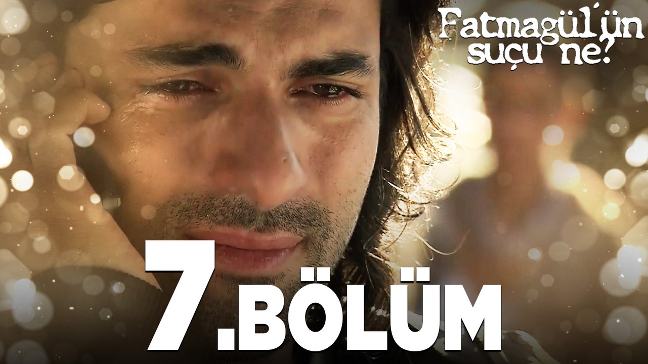Fatmagül'ün Suçu Ne?  7.Bölüm - FULL BÖLÜM