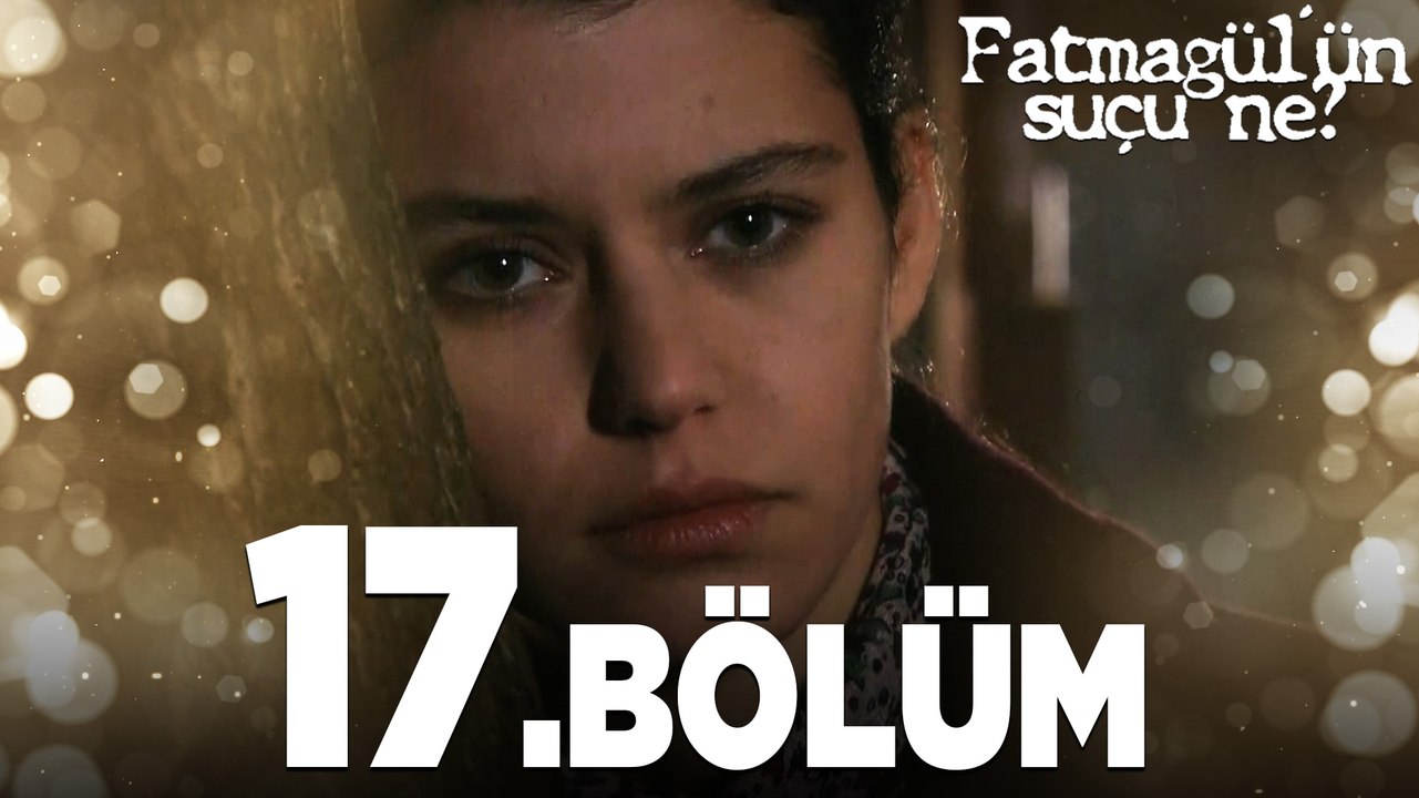 Fatmagül'ün Suçu Ne? 17.Bölüm - FULL BÖLÜM