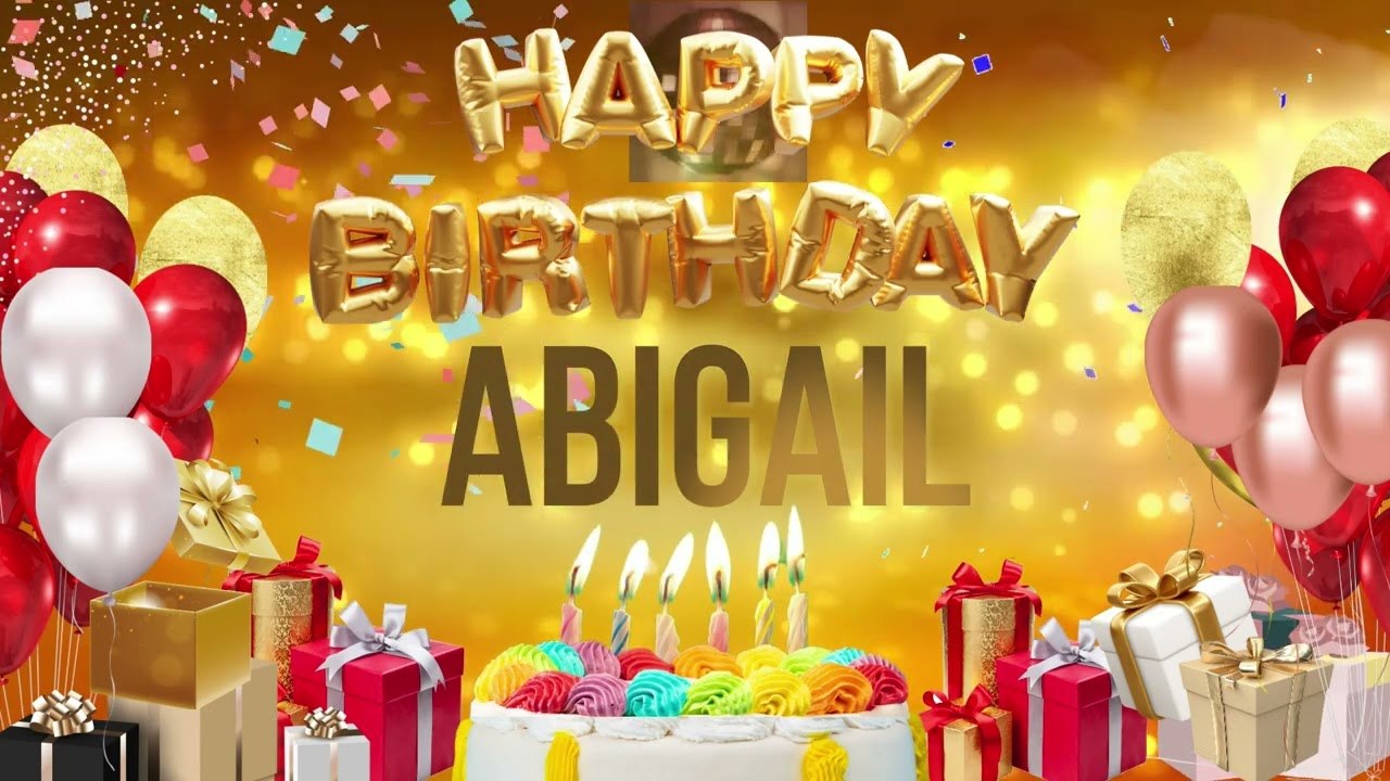 ABIGAIL - Happy Birthday Abigail
