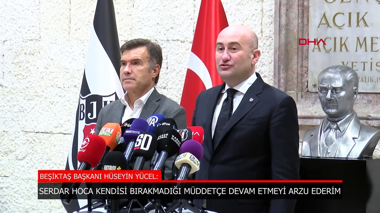 Beşiktaş Başkanı Hüseyin Yücel: Serdar hoca bırakmadığı müddetçe devam etmeyi arzu ederim
