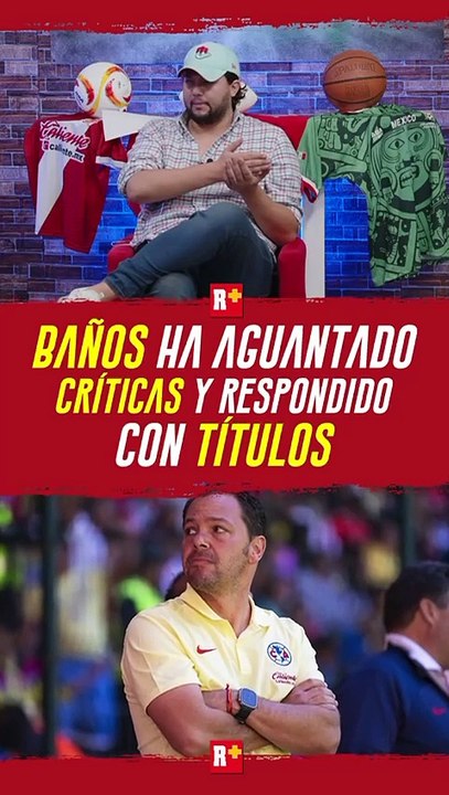 BAÑOS ha aguantado CRÍTICAS y respondió con TÍTULOS