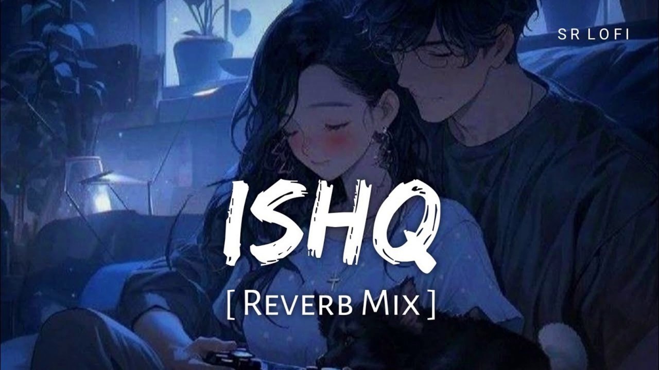 Ishq (Reverb Mix) | Faheem Abdullah, Rauhan Malik | Lost Found | SR Lofi