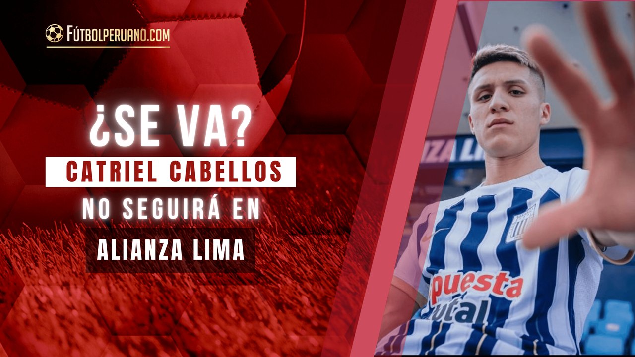 Catriel Cabellos: ¿se va de ALIANZA LIMA?
