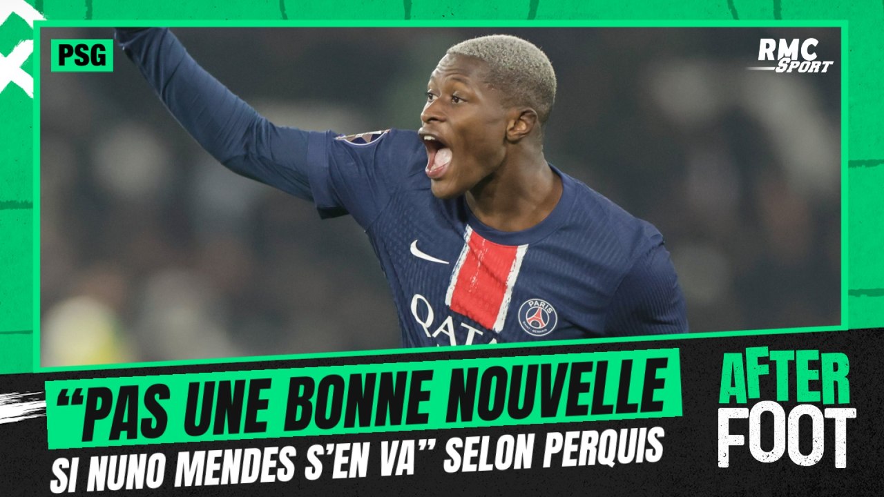 PSG : "Pas une bonne nouvelle pour Paris" Perquis n'espère pas un départ de Nuno Mendes