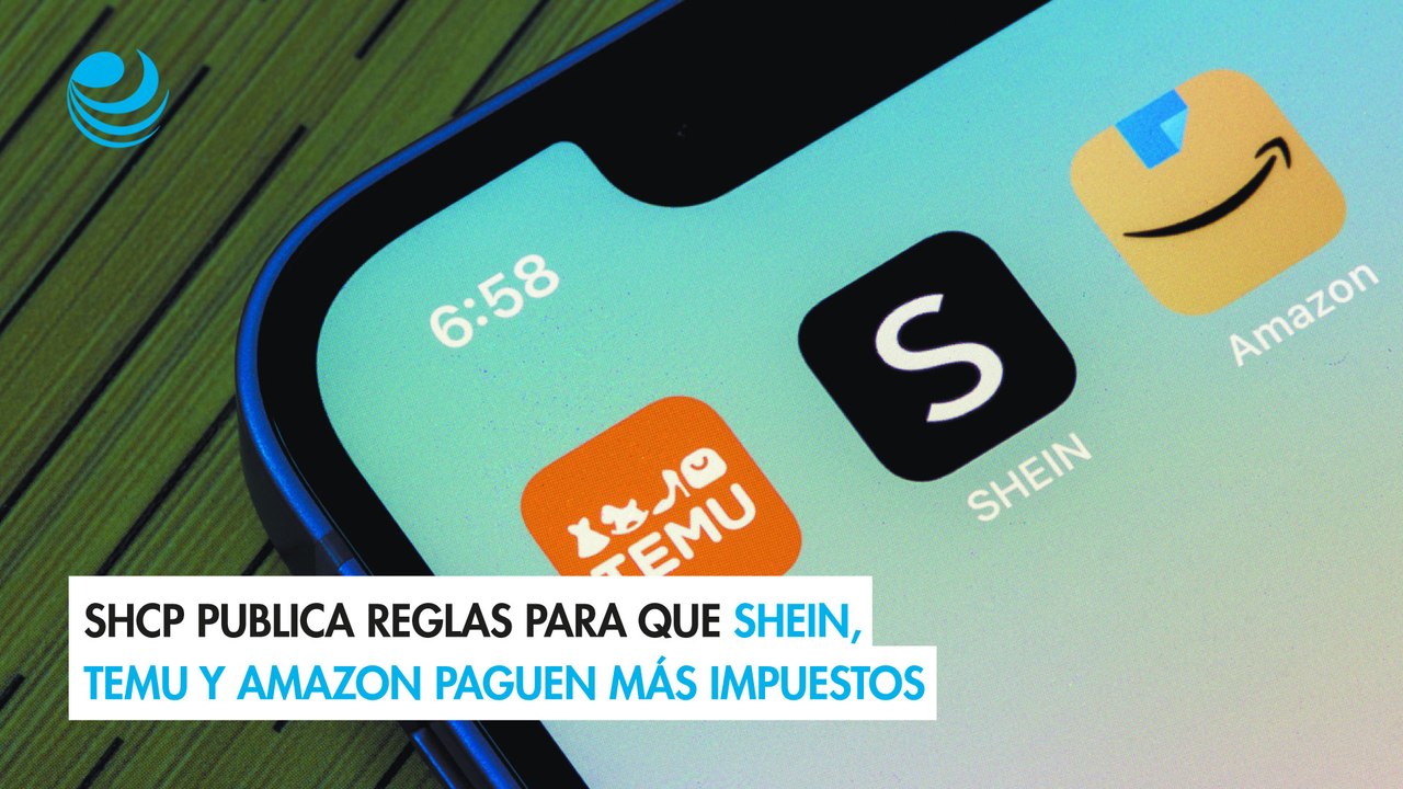 SHCP publica reglas para que Shein, Temu y Amazon paguen más impuestos