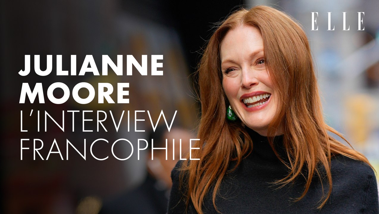 L'interview Francophile de Julianne Moore