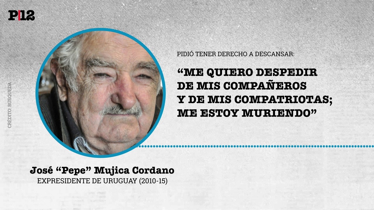 "Me estoy muriendo": "Pepe" Mujica pidió tener derecho a su descanso y despedirse de sus compañeros