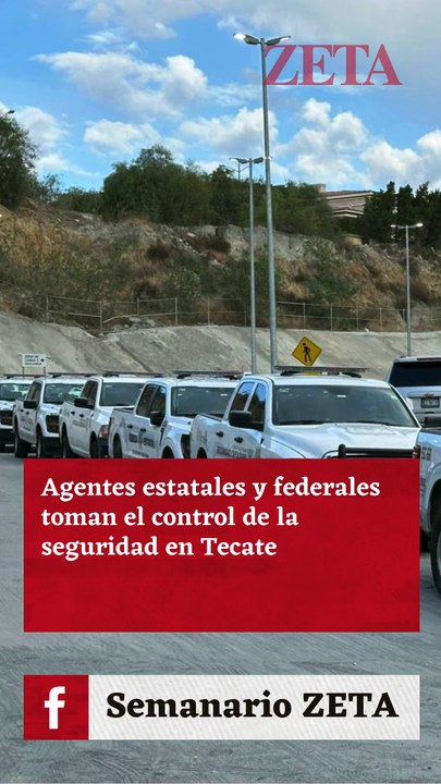 Toma FESC control de la seguridad en Tecate.