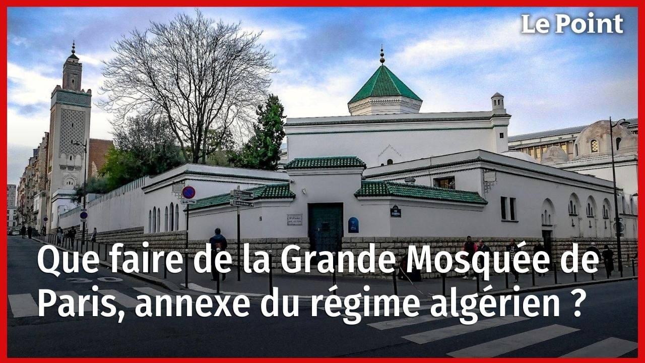 Que faire de la Grande Mosquée de Paris, annexe du régime algérien ?