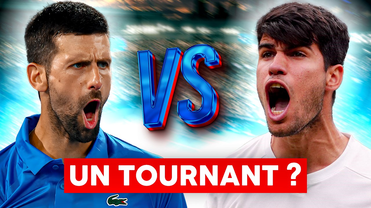 Pourquoi ce Djokovic - Alcaraz peut TOUT CHANGER...