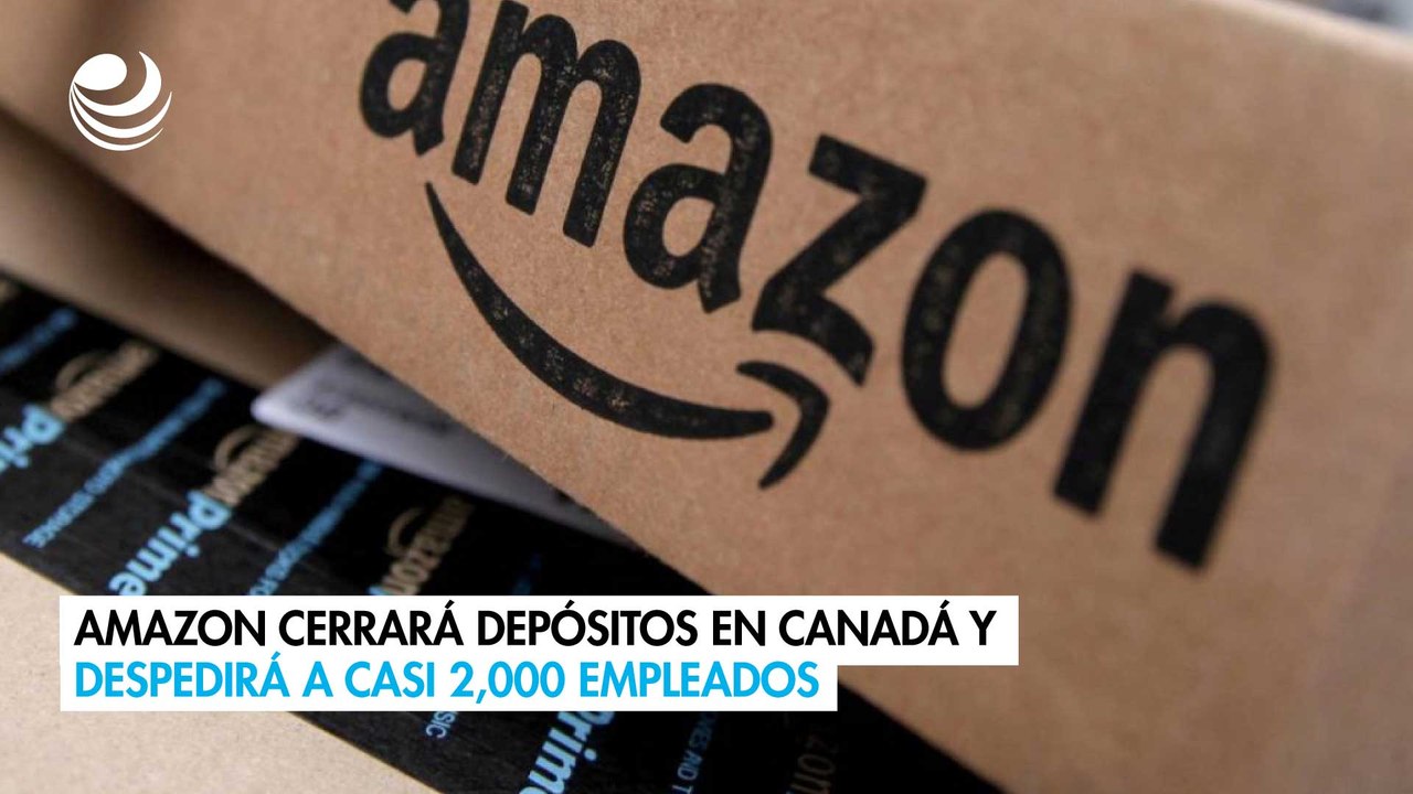 Amazon cerrará depósitos en Canadá y despedirá a casi 2,000 empleados