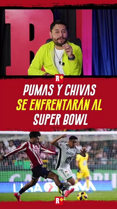 PUMAS y CHIVAS se ENFRENTARÁN al SUPER BOWL