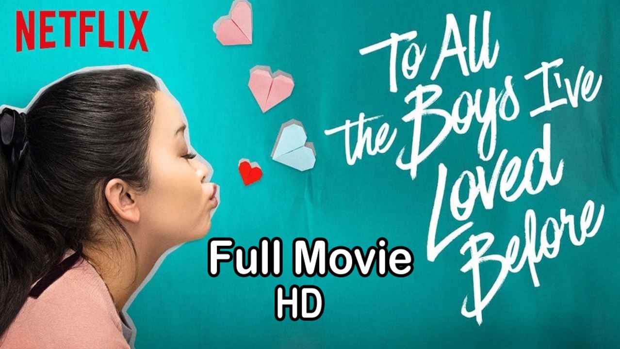 To All the Boys I've Loved Before (2018) Full Movie HD