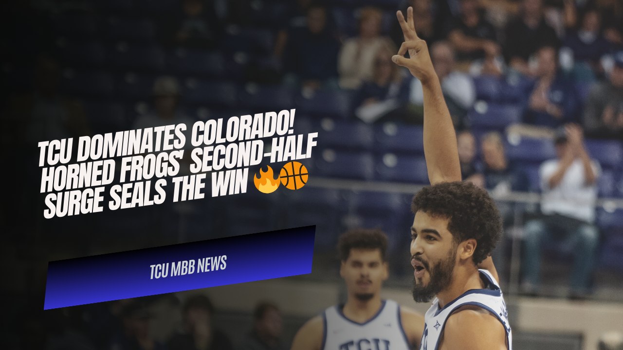 TCU Dominates Colorado! Horned Frogs' Second-Half Surge Seals the Win