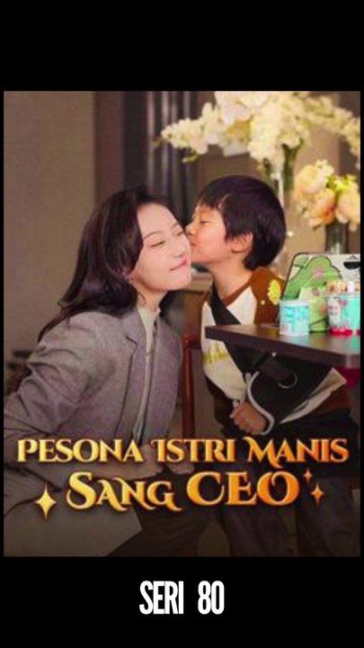 Seri 80 / 80 - Pesona Istri Manis Sang CEO - Serial Drama China