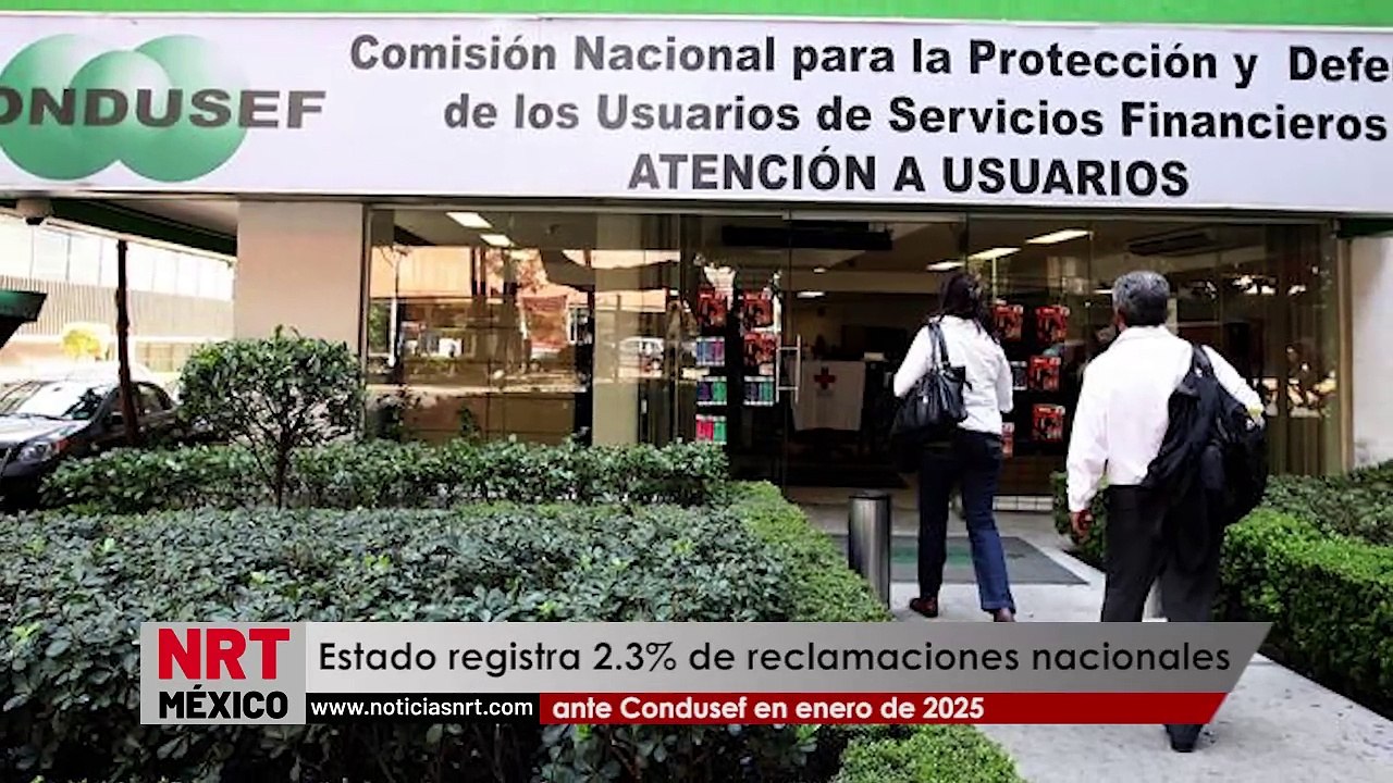 Estado registra 2.3% de reclamaciones nacionales ante Condusef en enero 2025 📊