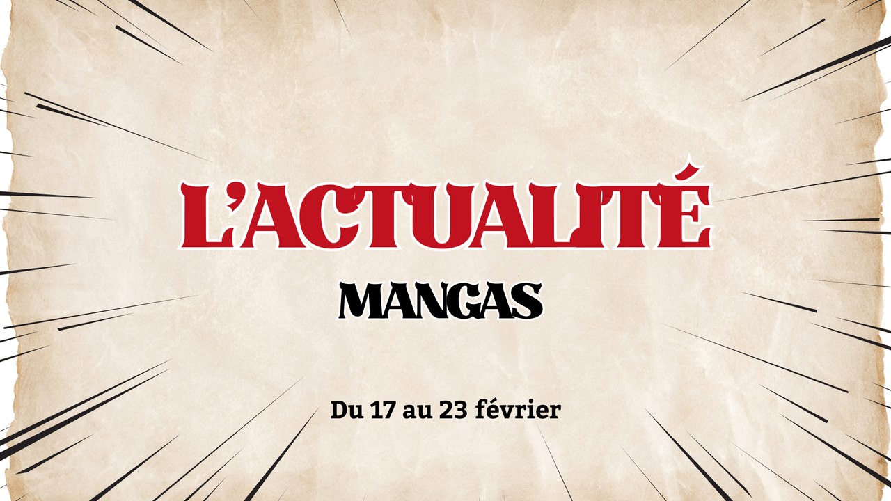 L'ACTUALITÉ MANGAS 🗞️ 17/02-23/02 2025