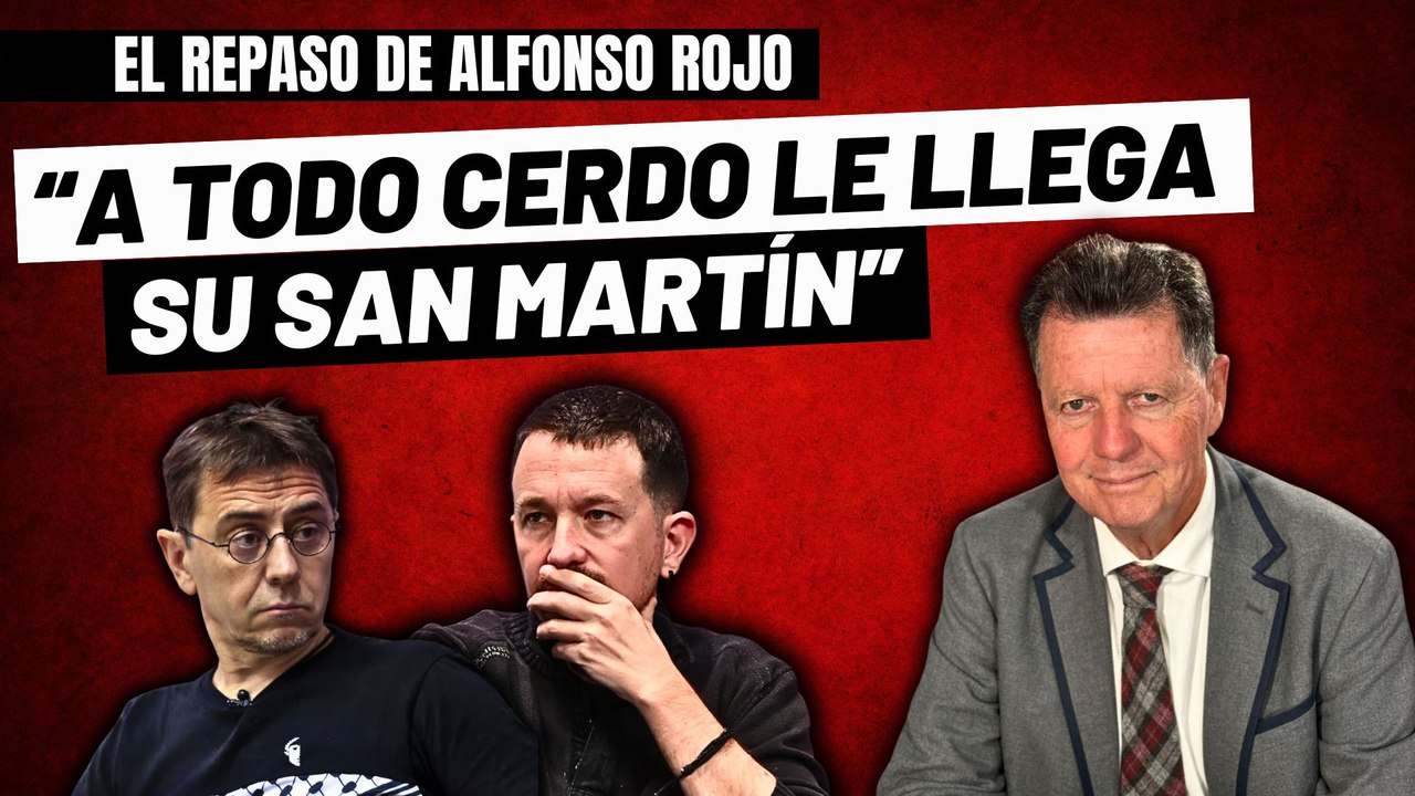 Alfonso Rojo: “A todo cerdo le llega su San Martín y a Monedero, Iglesias y Podemos les cayó ahora”