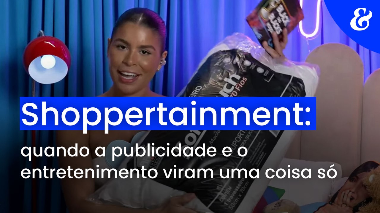 Shoppertainment: quando a publicidade e o entretenimento viram uma coisa só
