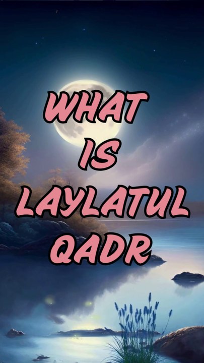 Laylat al-Qadr: The Night of Power and Revelation 🌙