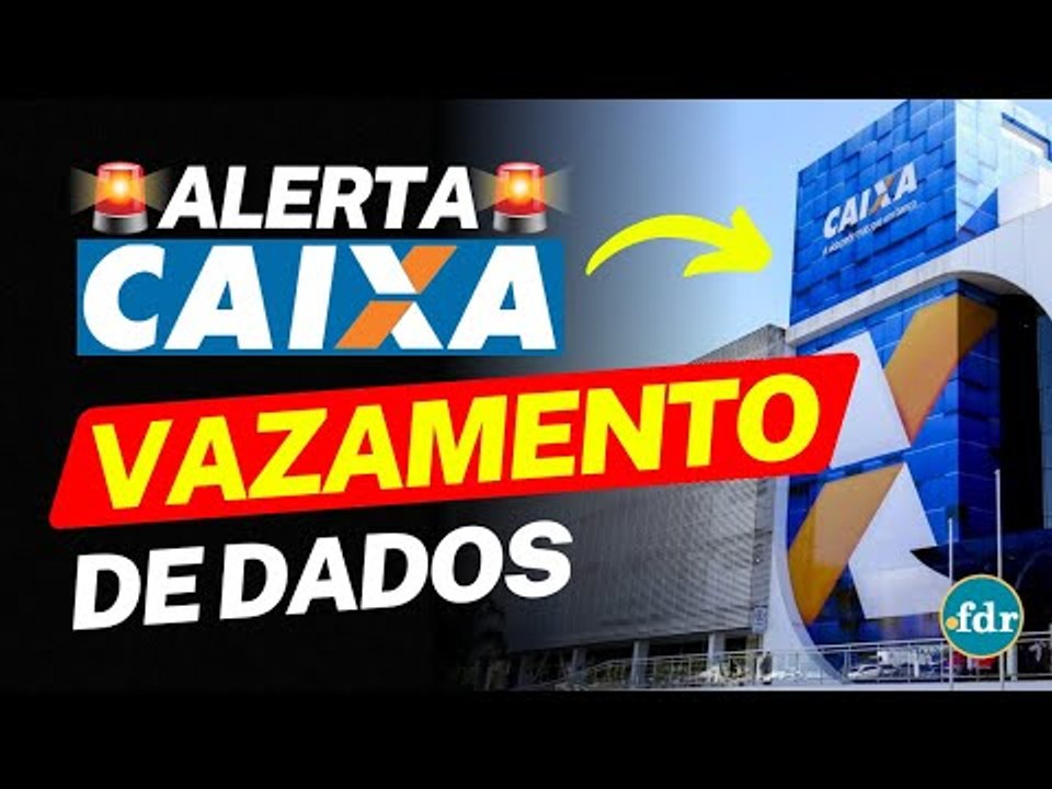 VAZAMENTO DE VÁRIOS DADOS NA CAIXA ECONÔMICA: BANCO EMITE COMUNICADO ALERTANDO CLIENTES