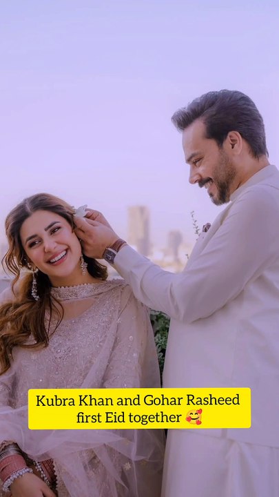 Kubra khan and Gohar Rasheed first Eid together 🥰