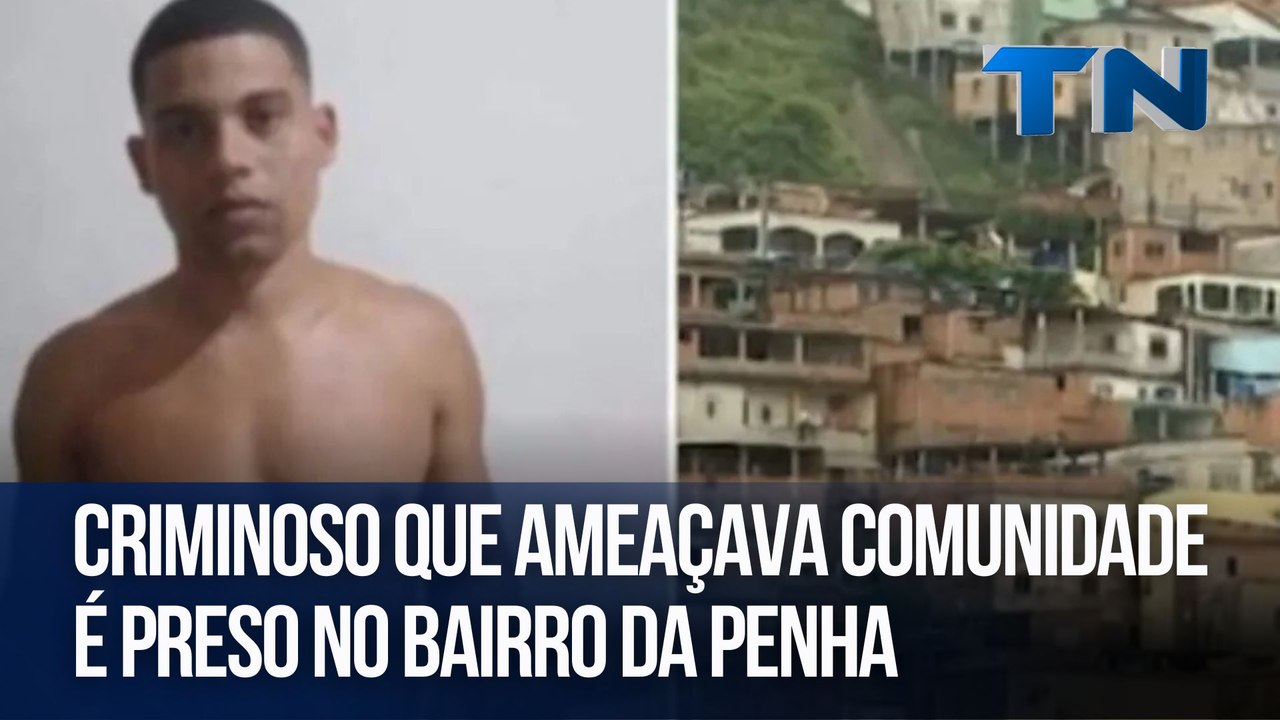 Criminoso que ameaçava comunidade é preso no bairro da Penha