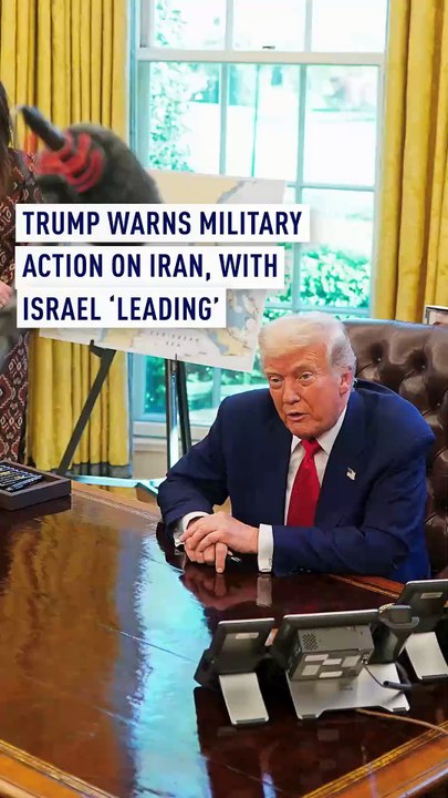 Trump warns military action on Iran, with Israel ‘leading’