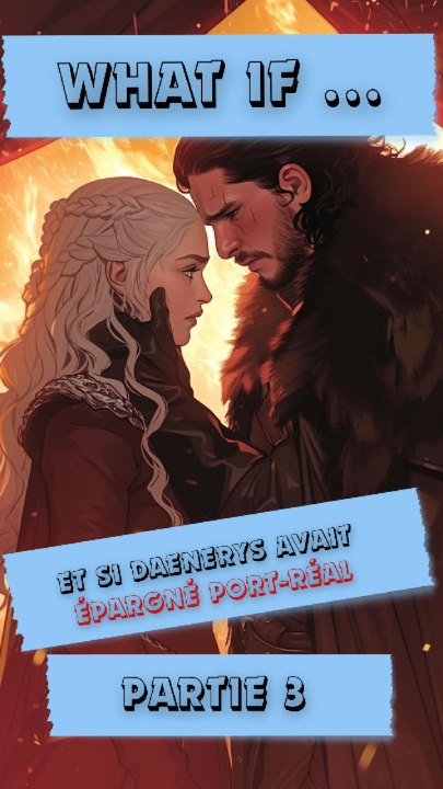 👉 Et si Daenerys avait épargné Port-Réal (Partie 3)