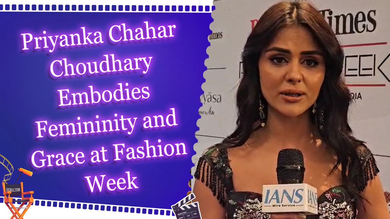 Priyanka Chahar Choudhary Embodies Femininity and Grace at Fashion Week