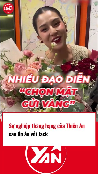 Sự nghiệp thăng hạng của Thiên An sau ồn ào với Jack