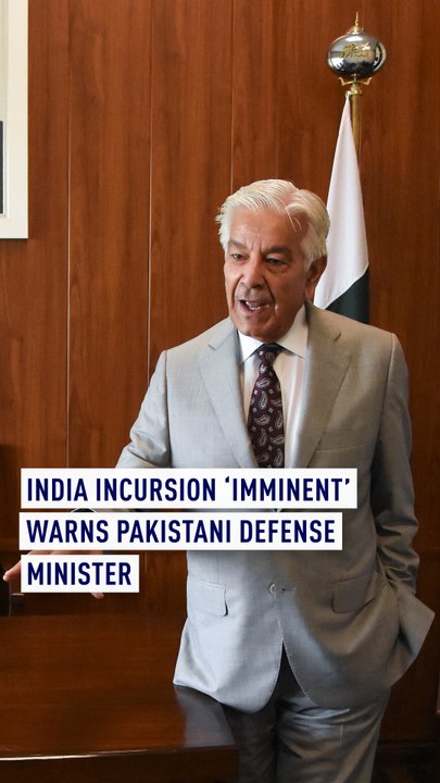 India incursion ‘imminent’ warns Pakistani defense minister
