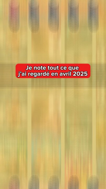 Je note tout ce que j’ai regardé en avril 2025