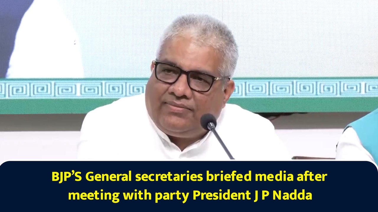 BJP General Secretaries Update Media Following Meeting with President J P Nadda