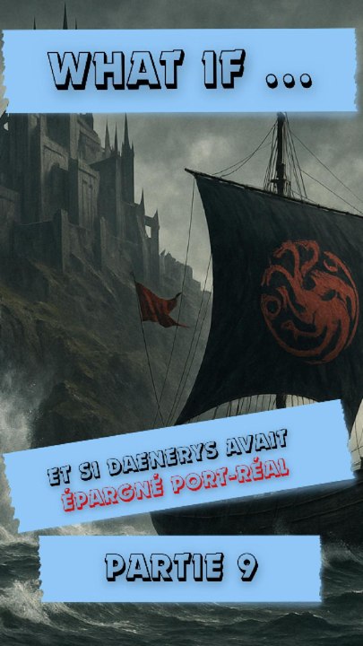 👉 Et si Daenerys avait épargné Port-Réal ! (Partie 9)