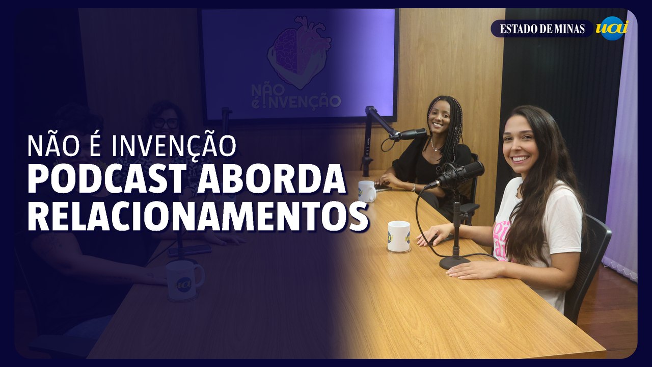 Não É Invenção: podcast aborda questões de relacionamento com especialistas