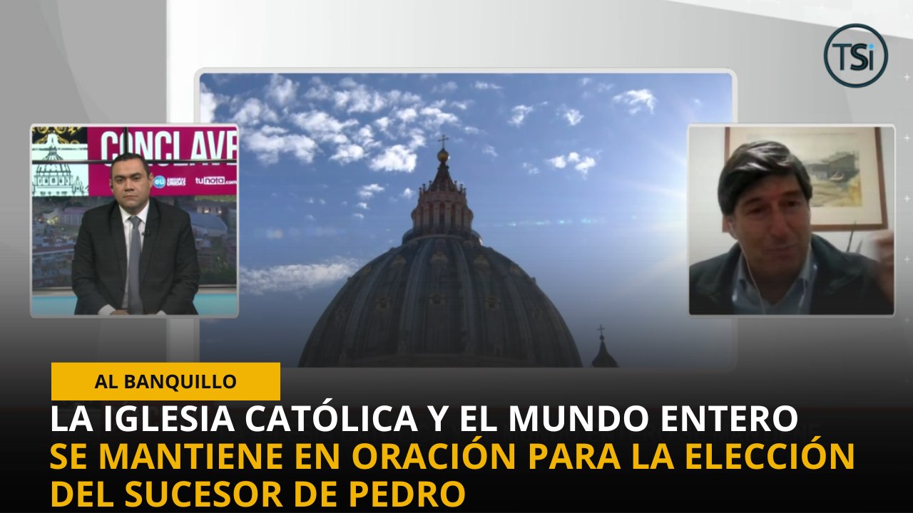 Al Banquillo - La iglesia católica y el mundo entero se mantiene en oración para la elección del sucesor de Pedro - 7 de mayo 2025