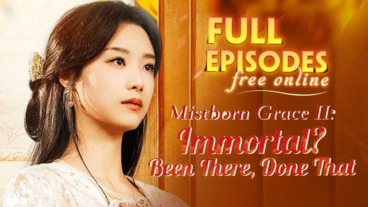 Mistborn Grace II: Immortal Been There, Done That Chinese Drama