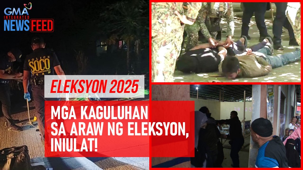 ELEKSYON 2025 — Mga kaguluhan sa araw ng eleksyon, iniulat! | GMA Integrated Newsfeed